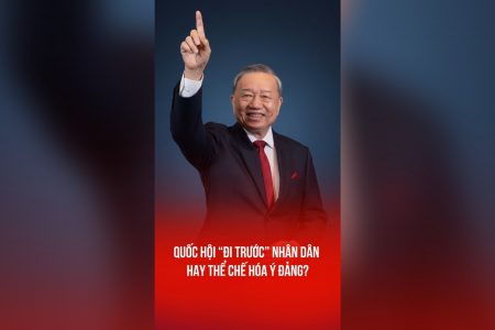 QUỐC HỘI “ĐI TRƯỚC” NHÂN DÂN HAY THỂ CHẾ HÓA Ý ĐẢNG?