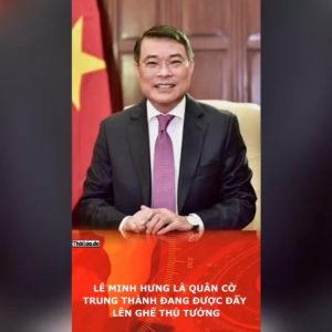 レ・ミン・フンは、首相の座へ押し上げられつつある忠実な駒なのか。