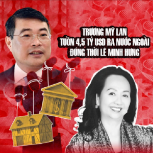 Trương Mỹ Lan tuồn 4,5 tỷ USD ra nước ngoài đúng thời Lê Minh Hưng làm Thống đốc Ngân hàng nhà nước.