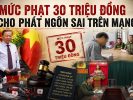 Mức phạt 30 triệu đồng cho phát ngôn sai trên mạng