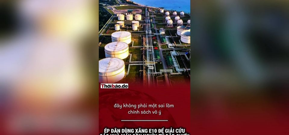 Ép dân dùng xăng E10 để giải cứu các nhà máy cồn nghìn tỷ đắp chiếu