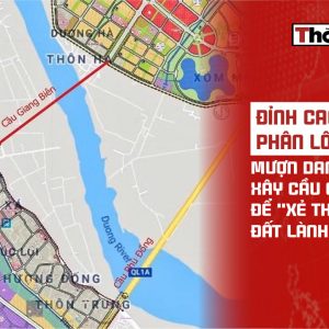 Đỉnh cao phân lô bán nền: Mượn danh xây cầu Giang Biên để „Xẻ thịt“ đất lành Long Biên