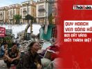 Quy hoạch ven sông Hồng: Nơi đất vàng biến thành biệt thự