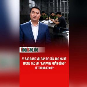 Vì sao Đảng vội răn đe gần 400 người tương tác với “fanpage phản động” Lê Trung Khoa?