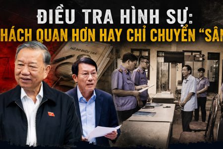 Điều tra hình sự: Khách quan hơn hay chỉ chuyển “sân”?