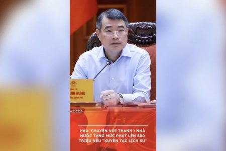 Hậu ‘Chuyện với Thanh’: Nhà nước tăng mức phạt lên 500 triệu nếu “xuyên tạc lịch sử” 