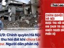 Chính quyền Hà Nội được thu hồi đất khi chưa tái định cư khiến người dẫn phẫn nộ
